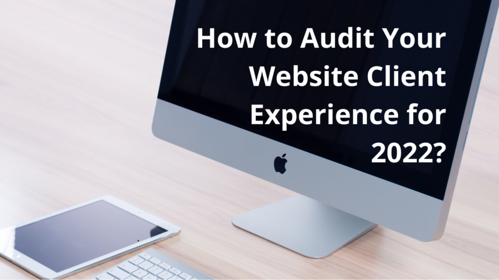 How to Audit Your Website Client Experience for 2022